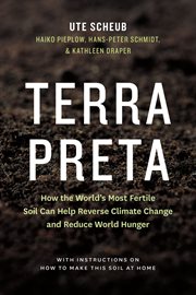 Terra preta: how the world's most fertile soil can help reverse climate change and reduce world hunger : with instructions on how to make this soil at home cover image cdn