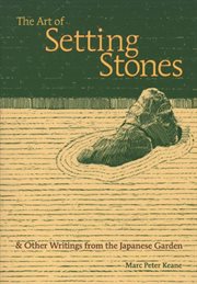 The art of setting stones: & other writings from the Japanese garden cover image cdn