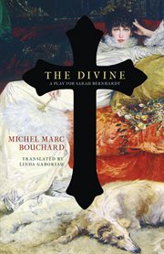 The divine: a play for Sarah Bernhardt cover image cdn