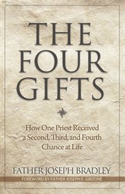 The four gifts: how one priest received a second, third, and forth chance at life cover image cdn