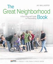 The Great Neighborhood Book: a Do-it-Yourself Guide to Placemaking cover image cdn
