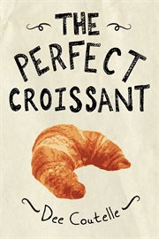 The Perfect Croissant: Step-By-Step Instructions Plus Fabulous Fillings cover image cdn