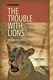 The trouble with lions: a Glasgow vet in Africa cover image cdn