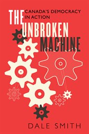 The unbroken machine: Canada's democracy in action cover image cdn
