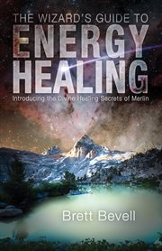 Wizard's guide to energy healing: introducing the divine healing secrets of Merlin cover image cdn