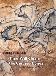 Time will clean the carcass bones: selected and new poems cover image cdn