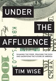 Under the affluence: shaming the poor, praising the rich and sacrificing the future of America cover image cdn
