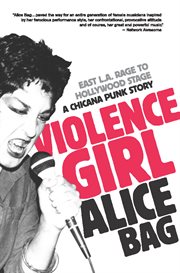 Violence girl: East L.A. rage to Hollywood stage : a Chicana punk story cover image cdn