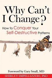 Why Can't I Change?: How to Conquer Your Self-Desctructive Patterns cover image cdn