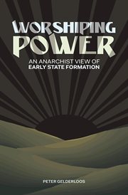 Worshiping power: an anarchist view of early state formation cover image cdn
