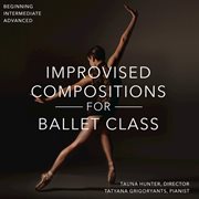 Improvised compositions for ballet class; beginning, intermediate, advanced cover image cdn