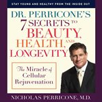 Dr. Perricone's 7 secrets to beauty, health, and longevity: the miracle of cellular rejuvenation cover image cdn