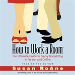 How to work a room: the ultimate guide to savvy socializing in person and online cover image cdn