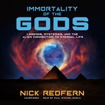 Immortality of the gods: legends, mysteries, and the alien connection to eternal life cover image cdn