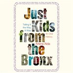 Just kids from the Bronx: telling it the way it was: an oral history cover image cdn