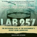 Lab 257: the disturbing story of the government's secret Plum Island germ laboratory cover image cdn