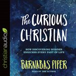 Curious Christian: how discovering wonder enriches every part of life cover image cdn