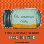 The fermented man: a year on the front lines of the food revolution cover image cdn