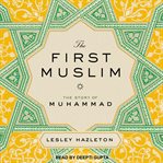 The first Muslim: the story of Muhammad cover image cdn