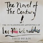 The novel of the century: the extraordinary adventure of Les Misâerables cover image cdn