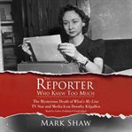 The reporter who knew too much: the mysterious death of What's My Line TV star and media icon Dorothy Kilgallen cover image cdn