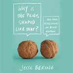 Why is the penis shaped like that?: and other reflections on being human cover image cdn