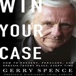 Win your case: [how to present, persuade, and prevail-- every place, every time] cover image cdn