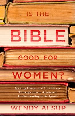 Is the Bible good for women? : seeking clarity and confidence through a Jesus-centered understanding of scripture  cover image cdn