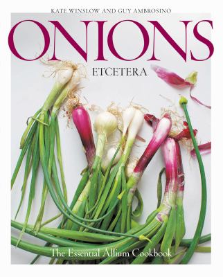Onions etcetera : the essential allium cookbook : more than 150 recipes for leeks, scallions, garlic, shallots, ramps, chives and every sort of onion  cover image cdn