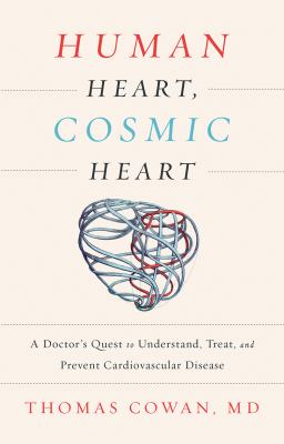 Human heart, cosmic heart : a doctor's quest to understand, treat, and prevent cardiovascular disease  cover image cdn