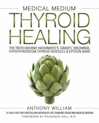 Medical medium thyroid healing : the truth behind Hashimoto's, Graves', insomnia, hypothyroidism, thyroid nodules & Epstein-Barr  cover image cdn