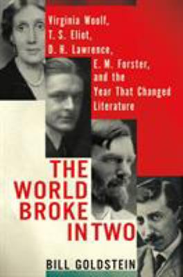 The world broke in two : Virginia Woolf, T.S. Eliot, D.H. Lawrence, E.M. Forster and the year that changed literature  cover image cdn