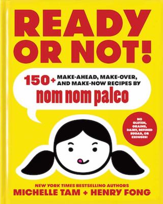 Ready or not! : 150+ make-ahead, make-over, and make-now recipes by Nom Nom Paleo  cover image cdn