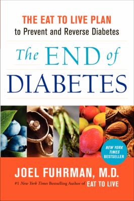 The end of diabetes : the eat to live plan to prevent and reverse diabetes  cover image cdn
