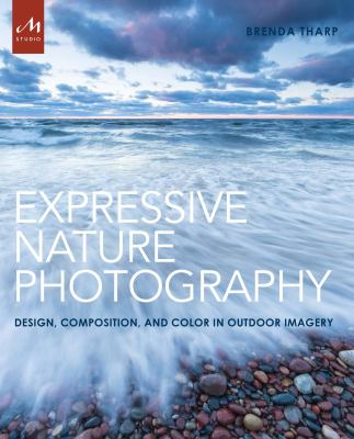 Expressive nature photography : design, composition, and color in outdoor imagery  cover image cdn