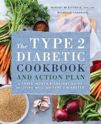 The type 2 diabetic cookbook and action plan : a three-month kickstart guide for living well and type 2 diabetes  cover image cdn