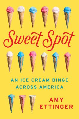 Sweet spot : an ice cream binge across America cover image