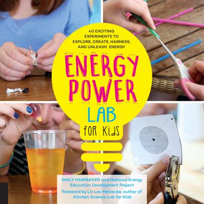Energy lab for kids : 40 exciting experiments to explore, create, harness, and unleash energy cover image