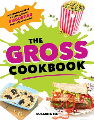 The gross cookbook : awesome recipes for (deceptively) disgusting treats kids can make  cover image cdn