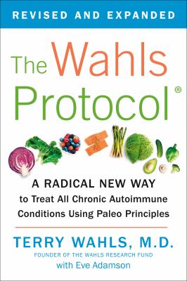 The Wahls protocol : a radical new way to treat all chronic autoimmune conditions using paleo principles  cover image cdn