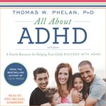 All about ADHD : a family resource for helping your child succeed with ADHD cover image cdn