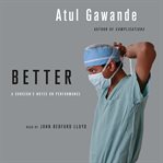 Better : [a surgeon's notes on performance] cover image cdn