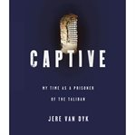 Captive : [my time as a prisoner of the Taliban] cover image cdn