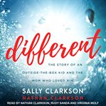 Different : The Story of an Outside-the-box Kid and the Mom Who Loved Him cover image cdn
