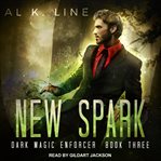 New Spark : Dark Magic Enforcer Series, Book 3 cover image cdn