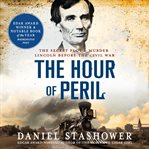 The hour of peril : the secret plot to murder Lincoln before the Civil War cover image cdn