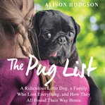 The pug list : a ridiculous little dog, a family who lost everything and how they all found their way home cover image cdn