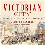 The victorian city : everyday life in Dickens' London cover image cdn