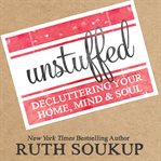 Unstuffed : decluttering your home, mind, & soul cover image cdn