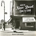 When the New Deal came to town : a snapshot of a place and time with lessons for today cover image cdn